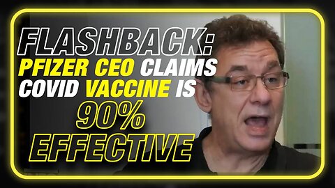 FLASHBACK: Pfizer CEO Claims Vaccine Is 90% Effective