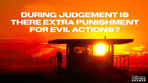 During Judgment is there Extra Punishment for Evil Actions?