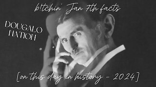 b!tchin' Jan 7th facts [on this day in history - 2024]