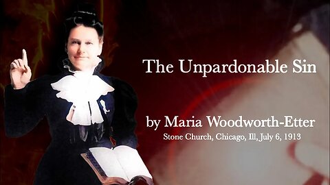 The Unpardonable Sin ~ by Maria Woodworth-Etter (27:17)