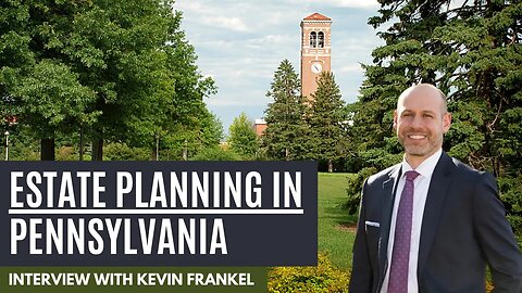 Estate Planning in Pennsylvania with Kevin Frankel