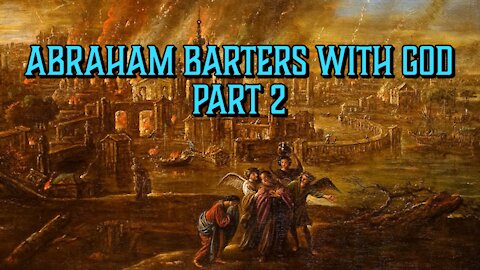 Abraham Barters with God: Part 2