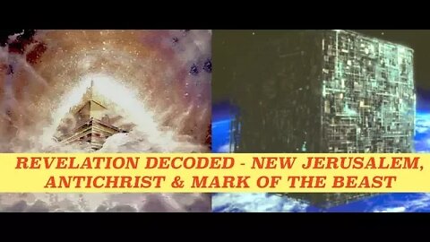 Book of Revelation Decoded - New Jerusalem Descending - Mark of the Beast & The Antichrist