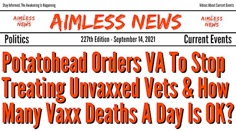 Potatohead Orders VA To Stop Treating Unvaxxed Vets & How Many Vaxx Deaths A Day Is OK?