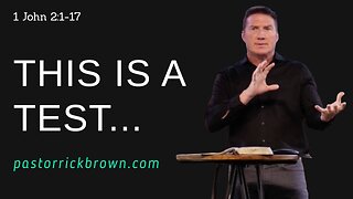This is a Test... • 1 John 2:1-17 • Pastor Rick Brown