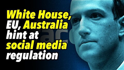 White House, EU, Australia all hint at social media regulation