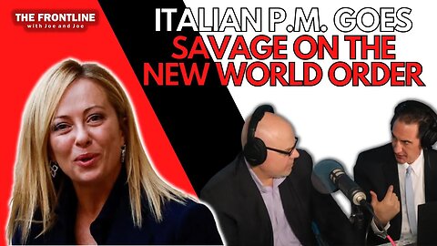 LIVE: Italian P.M. Meloni GOES SAVAGE on the NWO! | THE FRONTLINE with Joe & Joe