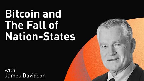 Bitcoin and The Fall of Nation-States with James Davidson (WiM163)