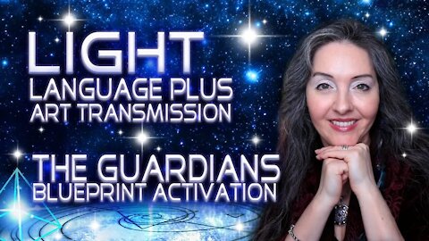 Art and Light Language Blueprint Activation, The Guardians By Lightstar