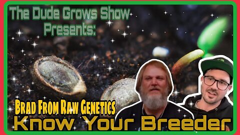 Dude Grows Presents: Know Your Breeder - Brad of Raw Genetics (Growing Cannabis Entertainment)