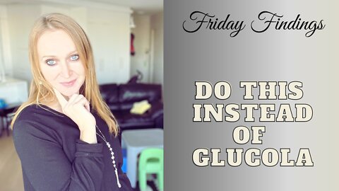 Friday Findings: Substitutes for Glucola Drink