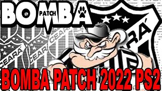 BOMBA PATCH 2022 PS2 ATUALIZADO JUNHO VERSÃO CEARÁ EDITOR BY VILIMAR PLAYSTATION 2