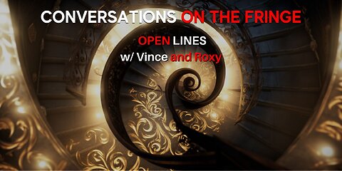 Fringe Open Lines w/ Vince & Roxy | Conversations On The Fringe