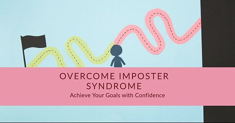 How to Overcome Imposter Syndrome and Achieve Your Goals