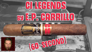 60 SECOND CIGAR REVIEW - CI Legends by E.P. Carrillo
