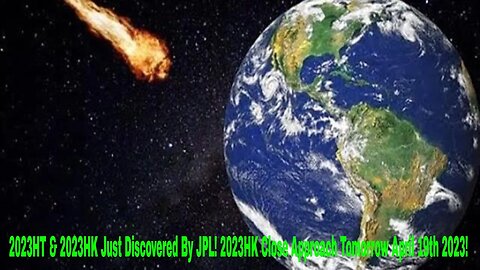2023HT & 2023HK Just Discovered By JPL! 2023HK Close Approach Tomorrow April 19th 2023!
