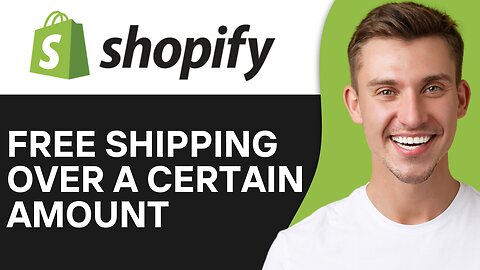 HOW TO ADD FREE SHIPPING OVER A CERTAIN AMOUNT ON SHOPIFY