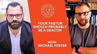 Your Pastor Should Probably Be A Deacon