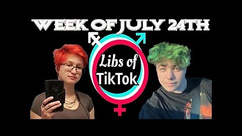 Libs of Tik-Tok - Week of July 24th 2023