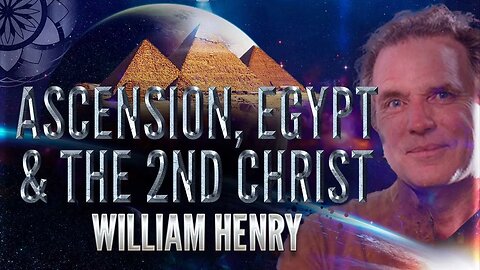 William Henry: Ascension, Egypt & The 2nd Christ