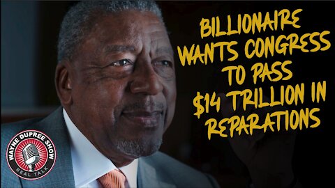 Billionaire Wants Congress To Pass $14 Trillion For Black America Reparations