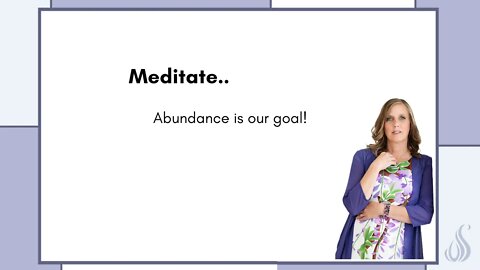 Meditate…Letting go of Lack and Moving into Abundance