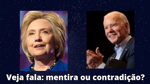 Joe Biden e Hillary Clinton. Veja o que falam. Mentira ou contradição?