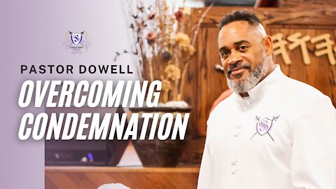 Overcoming Condemnation By Pastor Dowell