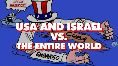 Entire world votes 185 to 2 against blockade of Cuba - US and Israel are rogue states at UN