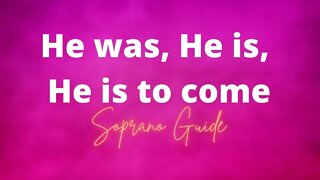 He was, He is, He is to Come | Choir Guide | Soprano
