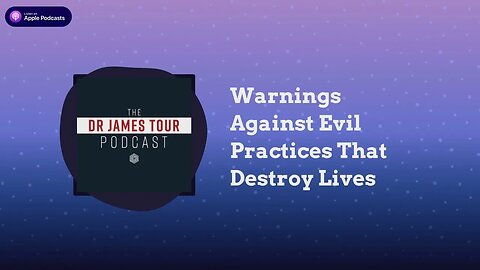 Warnings Against Evil Practices That Destroy Lives - II Peter 2, Part 5 - The Dr James Tour Podcast