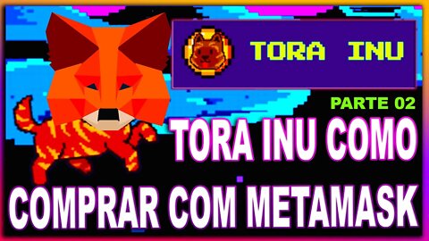 TORA INU COMO COMPRAR COM METAMASK PARTE 02