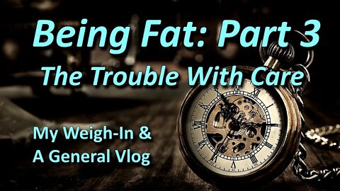 Being Fat, Part 3: The Trouble With Care