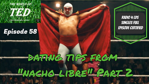 Dating Tips from Nacho Libre Part II - The World of TED - Episode 58 - 5 Feb 22