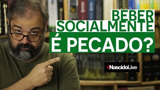 BEBER SOCIALMENTE É PECADO?