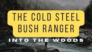 Into The Woods - The Cold Steel Bush Ranger!