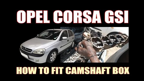 OPEL CORSA GSI - HOW TO INSTALL CAMSHAFT BOX