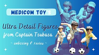 Unboxing Medicom Toy "Captain Tsubasa" figures!