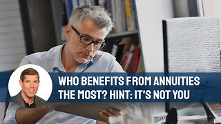 Who Benefits From Annuities The Most? Hint: It's Not You