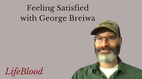 Feeling Satisfied with George Breiwa