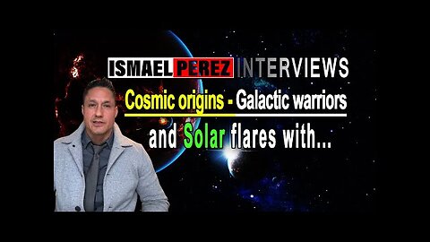 ISMAEL PEREZ LATEST [Galactic warriors..] Cosmic origins,Galactic warriors ,and Solar flares with...