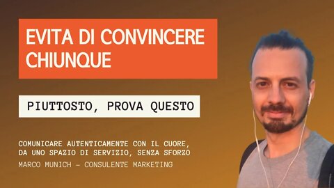 EVITA DI CONVINCERE CHIUNQUE: piuttosto, prova questo...