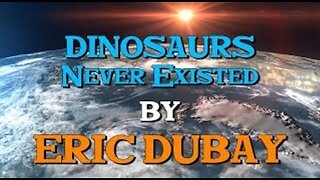 Eric Dubay: Dinosaurs Never Existed!