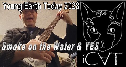 Young Earth Today 2028 - Smoke on the Water & YES