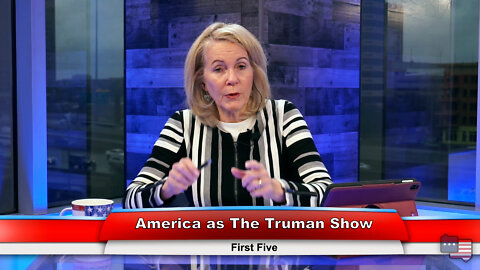 America as The Truman Show | First Five 2.16.22