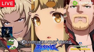 RUMBLING on RUMBLE! With... Waifus | Granblue Fantasy Versus Rising w/OhHiMark, WeAreTheShow