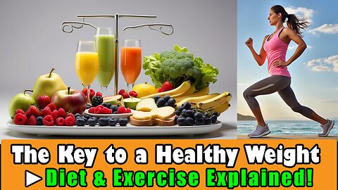 The Key to a Healthy Weight Diet & Exercise Explained