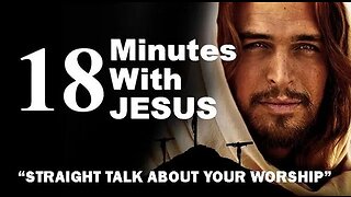 +73 18 MINUTES WITH JESUS, Part 6: Straight Talk About Your Worship, Matthew 6:1-4