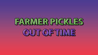 Farmer Pickles: Out of Time