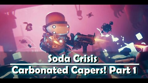 Soda Crisis - Carbonated Capers Part 1